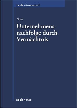 Unternehmensnachfolge durch Vermächtnis von Pauli,  Rudolf