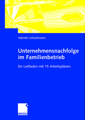 Unternehmensnachfolge im Familienbetrieb von Schackmann,  Valentin