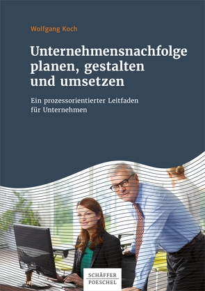 Unternehmensnachfolge planen, gestalten und umsetzen von Koch,  Wolfgang