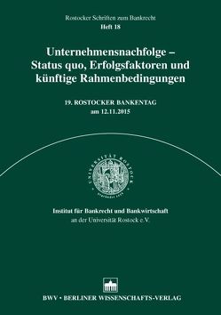 Unternehmensnachfolge – Status quo, Erfolgsfaktoren und künftige Rahmenbedingungen von Institut für Bankrecht und Bankwirtschaft an der Universität Rostock