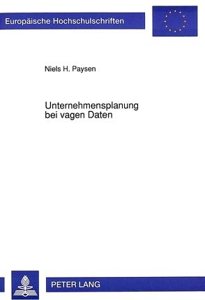 Unternehmensplanung bei vagen Daten von Paysen,  Niels