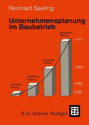 Unternehmensplanung im Baubetrieb von Seeling,  Reinhard