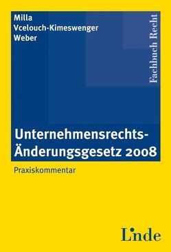 Unternehmensrechts-Änderungsgesetz 2008 von Milla,  Aslan, Vcelouch-Kimeswenger,  Ruth, Weber,  Martin