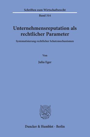 Unternehmensreputation als rechtlicher Parameter. von Eger,  Julia