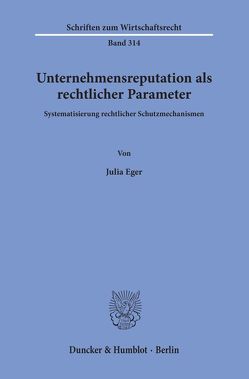 Unternehmensreputation als rechtlicher Parameter. von Eger,  Julia