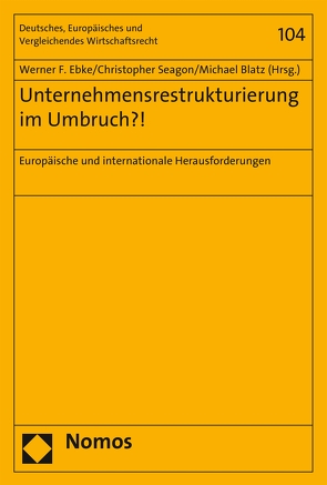 Unternehmensrestrukturierung im Umbruch?! von Blatz,  Michael, Ebke,  Werner F., Seagon,  Christopher