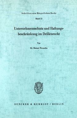 Unternehmensschutz und Haftungsbeschränkung im Deliktsrecht. von Preusche,  Rainer