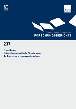 Unternehmensspezifische Strukturierung der Produktion als permanente Aufgabe von Decker,  Franz