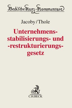 Unternehmensstabilisierungs- und -restrukturierungsgesetz von Berner,  Karl, Brünkmans,  Christian, Ehret,  Patrick, Herchen,  Axel, Hofmann,  Matthias, Jacoby,  Florian, Krings,  Hannah, Laroche,  Peter, Martini,  Torsten, Riewe,  Anne Deike, Schluck-Amend,  Alexandra, Spliedt,  Jürgen D., Sturme,  Jana, Thole,  Christoph