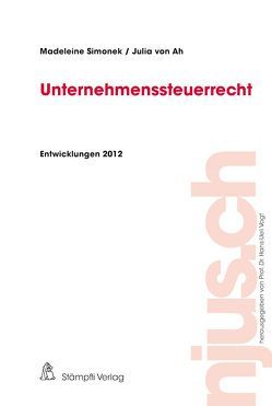 Unternehmenssteuerrecht Entwicklungen 2012 von Ah,  Julia von, Simonek,  Madeleine