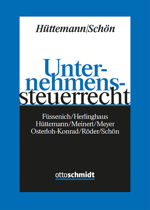 Unternehmenssteuerrecht von Füssenich,  Bert, Herlinghaus,  Andreas, Hüttemann,  Rainer, Hüttemann/Schön, Meinert,  Carsten, Meyer,  André, Osterloh-Konrad,  Christine, Röder,  Erik, Schön,  Wolfgang