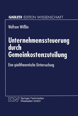 Unternehmenssteuerung durch Gemeinkostenzuteilung von Wißler,  Wolfram