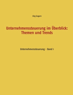 Unternehmenssteuerung im Überblick: Themen und Trends von Gogarn,  Jörg, Projekt & Service GmbH,  JG BC