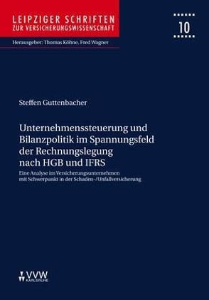 Unternehmenssteuerung und Bilanzpolitik im Spannungsfeld der Rechnungslegung nach HGB und IFRS von Guttenbacher,  Steffen, Köhne,  Thomas, Wagner,  Fred