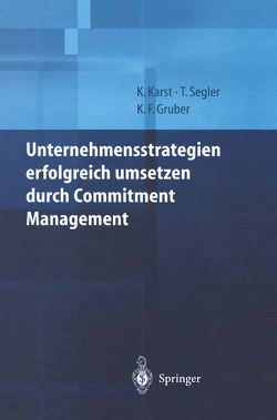 Unternehmensstrategien erfolgreich umsetzen durch Commitment Management von Gruber,  Karl F., Karst,  Klaus, Segler,  Tilmann