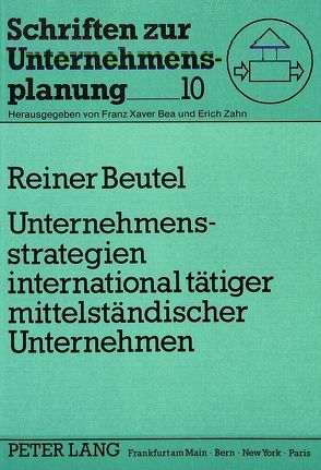 Unternehmensstrategien international tätiger mittelständischer Unternehmen von Beutel,  Reiner