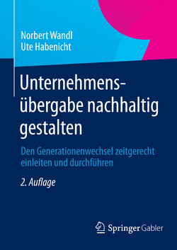 Unternehmensübergabe nachhaltig gestalten von Habenicht,  Ute, Wandl,  DI Norbert