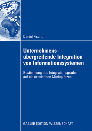 Unternehmensübergreifende Integration von Informationssystemen von Fischer,  Daniel, Stelzer,  Prof. Dr. Dirk