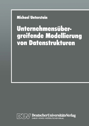 Unternehmensübergreifende Modellierung von Datenstrukturen von Unterstein,  Michael