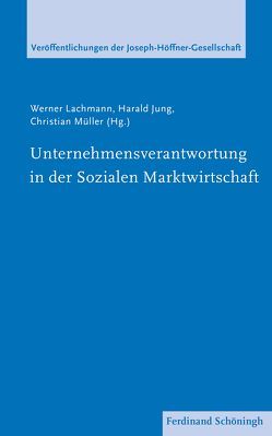 Unternehmensverantwortung in der Sozialen Marktwirtschaft von Franco,  Giuseppe, Hecker,  Christian, Jung,  Harald, Kim,  Rauchholz, Lachmann,  Werner, Müller,  Christian, Nass,  Elmar, Noll,  Bernd, Roos,  Lothar, Wehner,  Lucas, Zabel OP,  Johannes