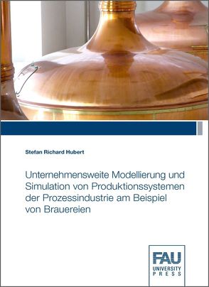 Unternehmensweite Modellierung und Simulation von Produktionssystemen der Prozessindustrie am Beispiel von Brauereien von Hubert,  Stefan Richard