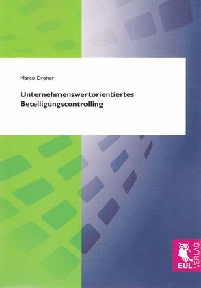 Unternehmenswertorientiertes Beteiligungscontrolling von Dreher,  Marco