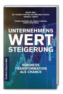 Unternehmenswertsteigerung: Business Transformation als Chance von Forster,  Thomas, Grommes,  Thomas, Hubmann,  Egbert, Ulrich,  Immanuel, Ulrich,  Rainer E., Wiese,  Hanns-Peter