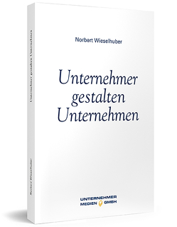 Unternehmer gestalten Unternehmen von Wieselhuber,  Norbert