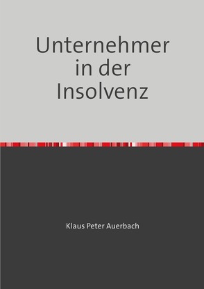 Unternehmer in der Insolvenz von Auerbach,  Klaus Peter