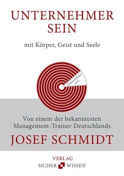 Unternehmer sein mit Körper, Geist und Seele von Schmidt,  Josef