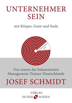 Unternehmer sein mit Körper, Geist und Seele von Schmidt,  Josef