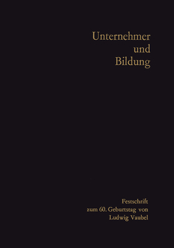 Unternehmer und Bildung von Arlt,  Fritz, Eichler,  Wolfgang, Eversmann,  Rudolf Wilhelm, Fassbender,  Siegfried, Franke,  Hermann, Gehlen,  Arnold, Groothoff,  Hans-Hermann, Hellwig,  Hans, Rodenstock,  Rolf, Schmölders,  Günter, Stein,  Gustav, Temming,  Peter K.