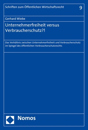 Unternehmerfreiheit versus Verbraucherschutz?! von Wiebe,  Gerhard