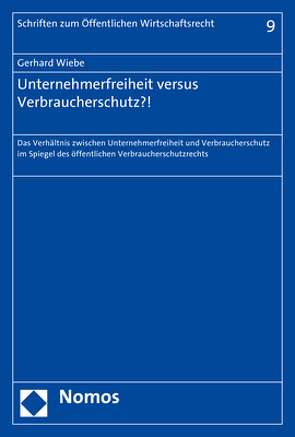 Unternehmerfreiheit versus Verbraucherschutz?! von Wiebe,  Gerhard