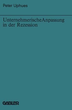 Unternehmerische Anpassung in der Rezession von Uphues,  Peter