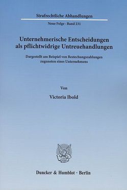 Unternehmerische Entscheidungen als pflichtwidrige Untreuehandlungen. von Ibold,  Victoria