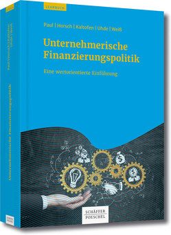 Unternehmerische Finanzierungspolitik von Horsch,  Andreas, Kaltofen,  Daniel, Paul,  Stephan, Uhde,  André, Weiss,  Gregor