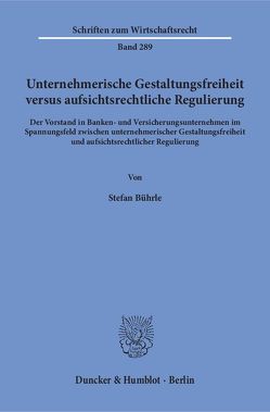 Unternehmerische Gestaltungsfreiheit versus aufsichtsrechtliche Regulierung. von Bührle,  Stefan