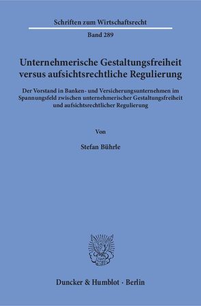 Unternehmerische Gestaltungsfreiheit versus aufsichtsrechtliche Regulierung. von Bührle,  Stefan