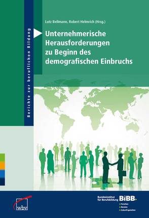 Unternehmerische Herausforderungen zu Beginn des demografischen Einbruchs von Bellmann,  Lutz, BIBB Bundesinstitut für Berufsbildung, Helmrich,  Robert