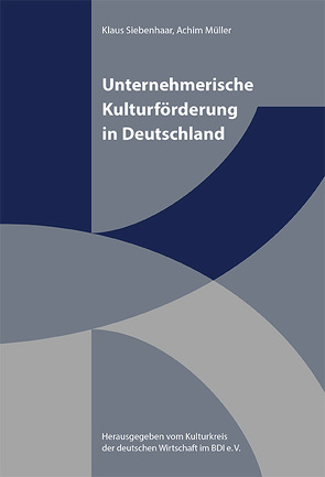 Unternehmerische Kulturförderung in Deutschland von Kulturkreis der deutschen Wirtschaft im BDI e. V., Müller,  Achim, Siebenhaar,  Klaus