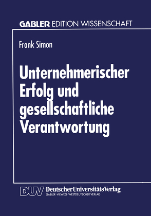 Unternehmerischer Erfolg und gesellschaftliche Verantwortung von Simon,  Frank