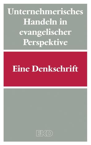 Unternehmerisches Handeln in evangelischer Perspektive von Kirchenamt der Evangelischen Kirche in