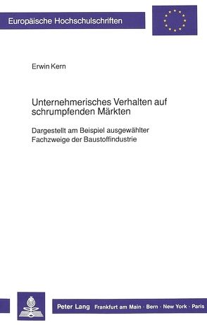 Unternehmerisches Verhalten auf schrumpfenden Märkten von Kern,  Erwin