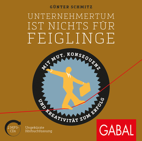 Unternehmertum ist nichts für Feiglinge von Carl,  Werner P., Godec,  Sabina, Grauel,  Heiko, Schmitz,  Günter