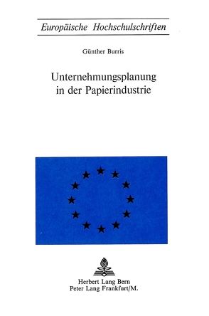 Unternehmungsplanung in der Papierindustrie von Burris,  Günther