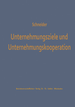 Unternehmungsziele und Unternehmungskooperation von Schneider,  Dieter J.G.