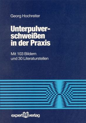 Unterpulverschweißen in der Praxis von Hochreiter,  Georg