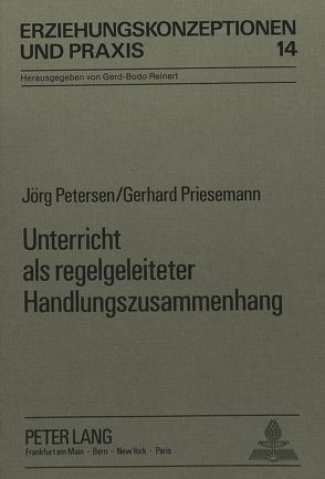 Unterricht als regelgeleiteter Handlungszusammenhang von Petersen,  Jörg, Priesemann,  Gerhard