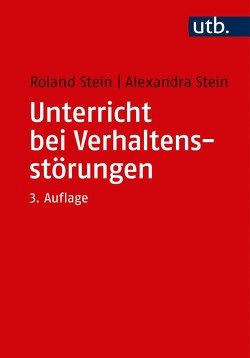 Unterricht bei Verhaltensstörungen von Stein,  Alexandra, Stein,  Roland